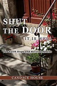 Shut the Door It Is Well (Paperback)