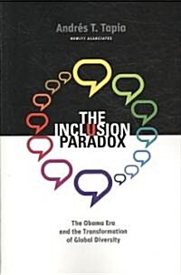 The Inclusion Paradox: The Obama Era and the Transformation of Global Diversity (Paperback)
