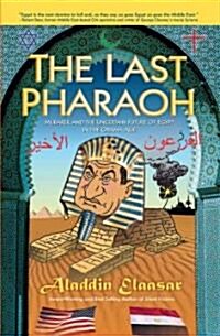 The Last Pharaoh: Mubarak and the Uncertain Future of Egypt in the Obama Age (Paperback)