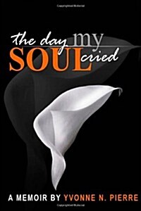 The Day My Soul Cried: A Memoir (Paperback)