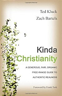 Kinda Christianity: A Generous, Fair, Organic, Free-Range Guide to Authentic Realness (Paperback)