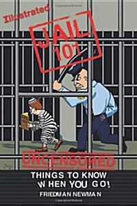 Jail 101: Things to Know When You Go (Paperback)