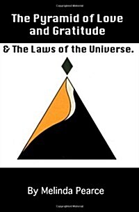 The Pyramid of Love and Gratitude & the Laws of the Universe (Paperback)