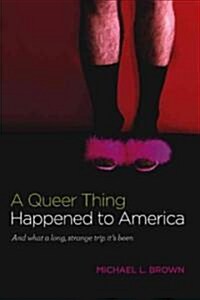 A Queer Thing Happened to America: And What a Long, Strange Trip Its Been (Hardcover)