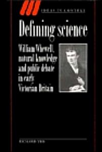 Defining Science : William Whewell, Natural Knowledge and Public Debate in Early Victorian Britain (Hardcover)