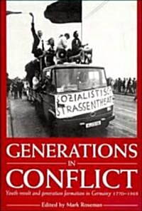 Generations in Conflict : Youth Revolt and Generation Formation in Germany 1770–1968 (Hardcover)