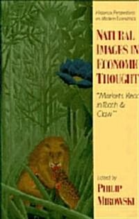 Natural Images in Economic Thought : Markets Read in Tooth and Claw (Hardcover)