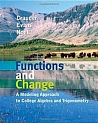 Functions and Change: A Modeling Approach to College Algebra and Trigonometry (Hardcover)