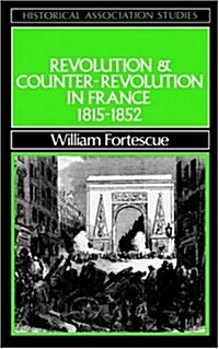 Revolution and Counter-Revolution in France : 1815 - 1852 (Paperback)