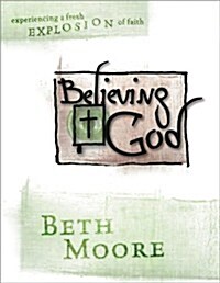 Believing God - Bible Study Book: Experience a Fresh Explosion of Faith (Paperback)