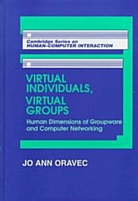 Virtual Individuals, Virtual Groups : Human Dimensions of Groupware and Computer Networking (Hardcover)