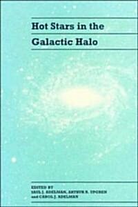 Hot Stars in the Galactic Halo : Proceedings of a Meeting, Held at Union College, Schenectady, New York November 4-6, 1993 in Honor of the 65th Birthd (Hardcover)