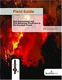 Field Guide: Fuel Assessment and Fire Behaviour Prediction in Dry Eucalypt Forest (Spiral)