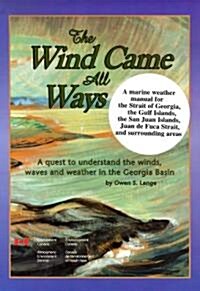 The Wind Came All Ways: A Quest to Understand the Winds, Waves, and Weather in the Georgia Basin (Paperback)