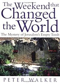 The Weekend That Changed the World: The Mystery of Jerusalems Empty Tomb (Paperback)