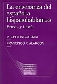 La Ensenanza del Espanol A Hispanohablantes: Praxis y Teoria (Paperback)