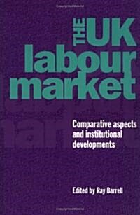 The UK Labour Market : Comparative Aspects and Institutional Developments (Paperback)