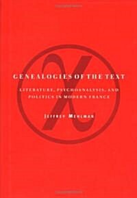 Genealogies of the Text : Literature, Psychoanalysis, and Politics in Modern France (Hardcover)