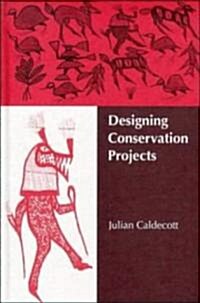 Designing Conservation Projects (Hardcover)