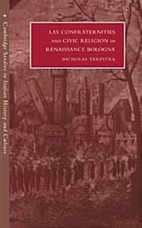 Lay Confraternities and Civic Religion in Renaissance Bologna (Hardcover)