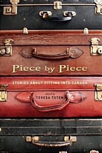 Piece by Piece: Stories about Fitting Into Canada (Hardcover)