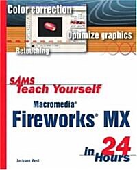 Sams Teach Yourself Macromedia Fireworks X in 24 Hours (Paperback)