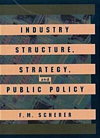 Industry Structure, Strategy, and Public Policy (Paperback)