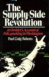 Supply-Side Revolution: An Insiders Account of Policymaking in Washington (Hardcover)