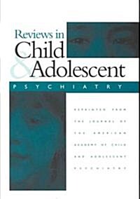 Reviews in Child & Adolescent Psychiatry: Reprinted from the Journal of the American Academy of Child & Adolescent Psychiatry (Paperback)