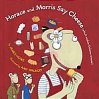 Horace and Morris Say Cheese (Which Makes Dolores Sneeze!) (Hardcover)