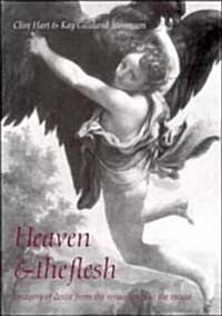 Heaven and the Flesh : Imagery of Desire from the Renaissance to the Rococo (Hardcover)