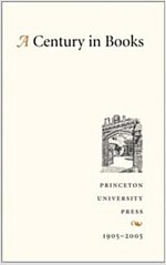 A Century in Books: Princeton University Press 1905-2005 (Hardcover)
