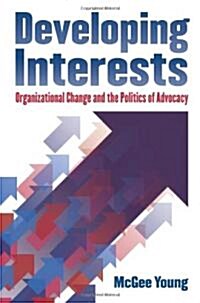 Developing Interests: Organizational Change and the Politics of Advocacy (Paperback)