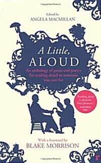 A Little, Aloud : An Anthology of Prose and Poetry for Reading Aloud to Someone You Care for (Paperback)
