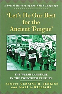Lets Do Our Best for the Ancient Tongue : The Welsh Language in the 20th Century (Paperback)