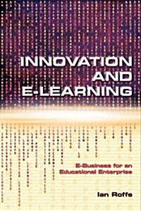 Innovation and E-learning : E-Business for an Educational Enterprise (Hardcover)