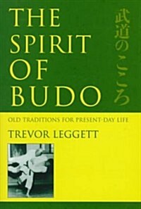 The Spirit of Budo : Old Traditions for Present-Day Life (Hardcover)