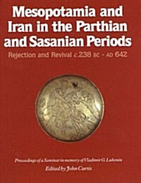 Mesopotamia and Iran in the Parthian and Sasanian Periods: Rejection and Revival c. 238 BC-AD 642 (Hardcover)
