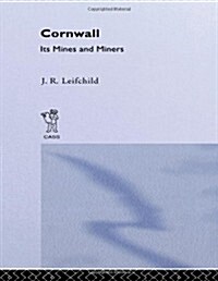 Cornwall, Its Mines and Miners (Hardcover)