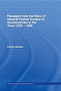 Passages from the Diary of General Patrick Gordon of Auchleuchries : In the Years 1635-1699 (Hardcover)