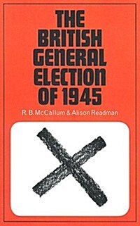 The British General Election of 1945 (Paperback)