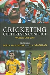 Cricketing Cultures in Conflict : Cricketing World Cup 2003 (Paperback)