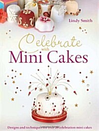 Celebrate with Minicakes : Designs and Techniques for Creating Over 25 Celebration Minicakes (Paperback)