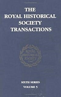 Transactions of the Royal Historical Society: Volume 5 : Sixth Series (Hardcover)