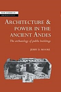 Architecture and Power in the Ancient Andes : The Archaeology of Public Buildings (Hardcover)