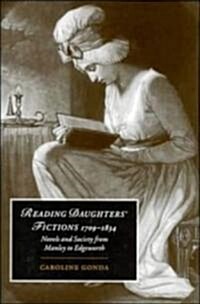 Reading Daughters Fictions 1709–1834 : Novels and Society from Manley to Edgeworth (Hardcover)