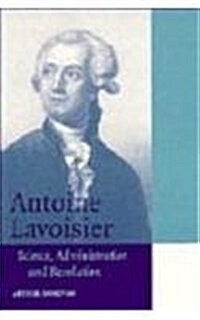 Antoine Lavoisier : Science, Administration and Revolution (Hardcover)