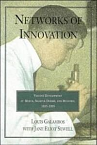 Networks of Innovation : Vaccine Development at Merck, Sharp and Dohme, and Mulford, 1895-1995 (Hardcover)