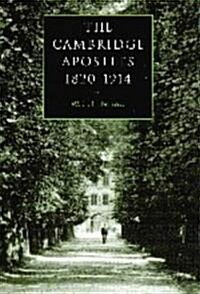 The Cambridge Apostles, 1820–1914 : Liberalism, Imagination, and Friendship in British Intellectual and Professional Life (Hardcover)