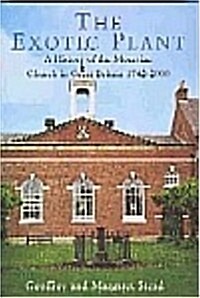 The Exotic Plant: A History of the Moravian Church in Britain, 1742-2000 (Paperback)